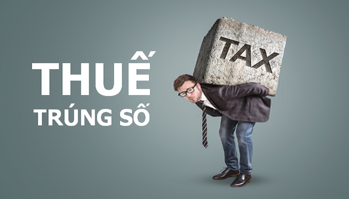 Trúng số phải đóng thuế gì? Nếu có thì phải nộp bao nhiêu phần trăm?