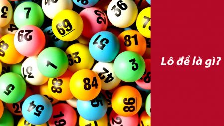 Lô đề là gì? Hướng dẫn cách chơi lô đề dễ hiểu nhất - Tructiepxoso.Vn