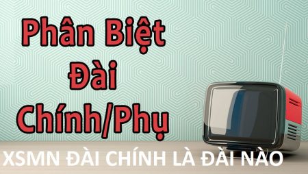 XSMN đài chính gồm những đài nào từ thứ 2 đến chủ nhật? - Tructiepxoso.Vn